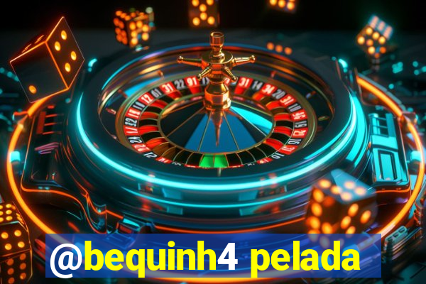 @bequinh4 pelada