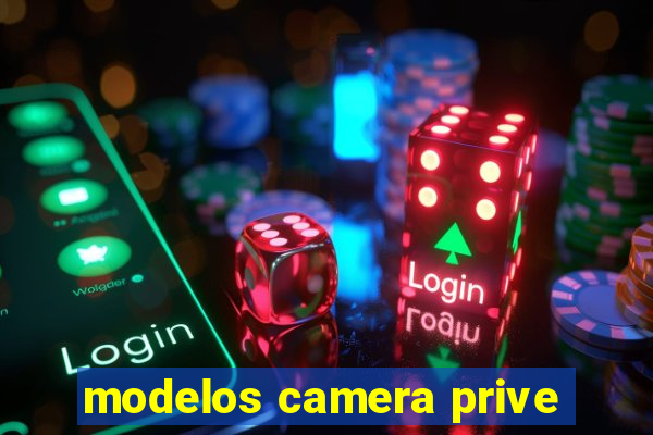 modelos camera prive