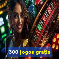 300 jogos gratis