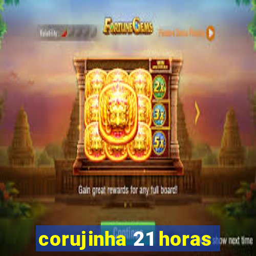 corujinha 21 horas