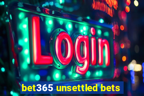 bet365 unsettled bets