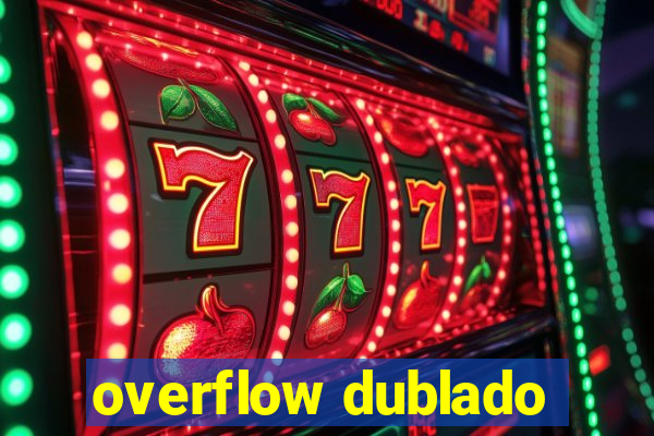 overflow dublado