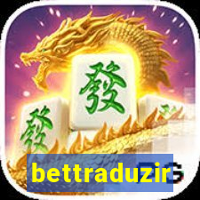 bettraduzir