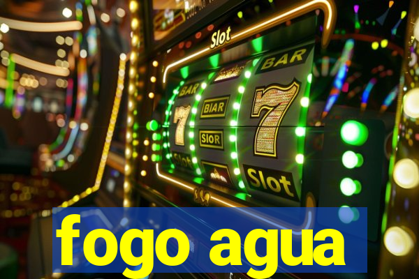 fogo agua