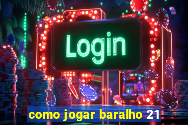 como jogar baralho 21