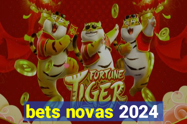 bets novas 2024