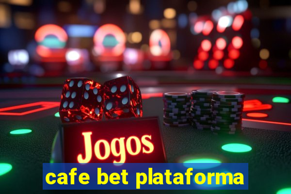 cafe bet plataforma