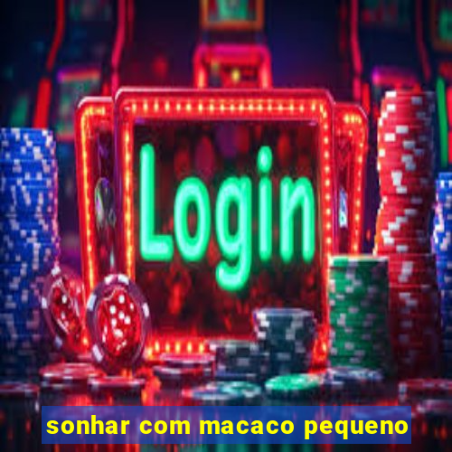 sonhar com macaco pequeno