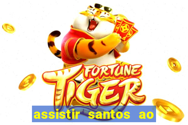 assistir santos ao vivo futemax