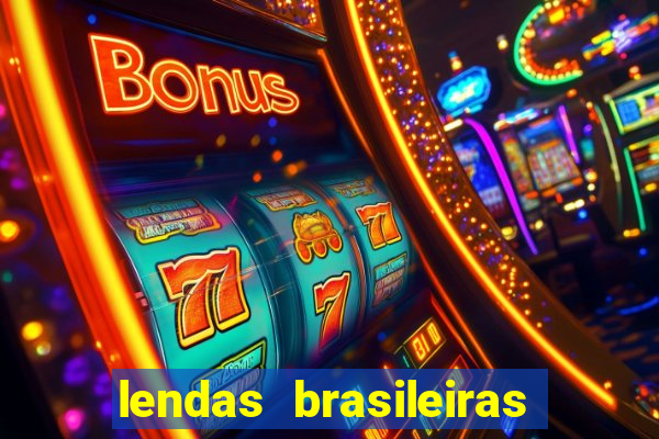 lendas brasileiras desconhecidas do folclore