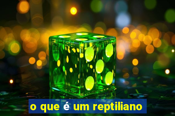 o que é um reptiliano