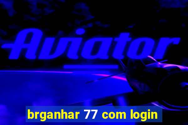 brganhar 77 com login