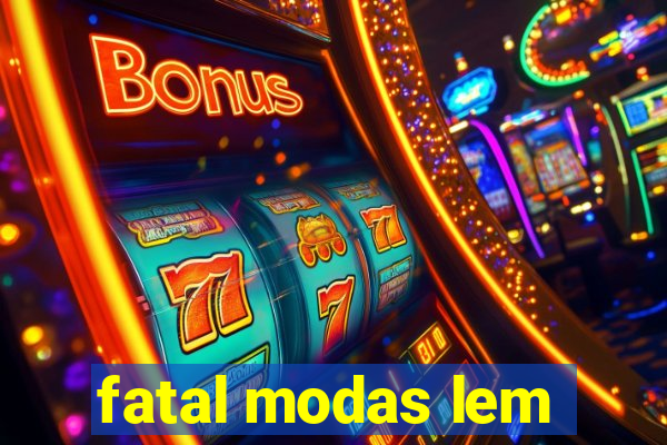 fatal modas lem