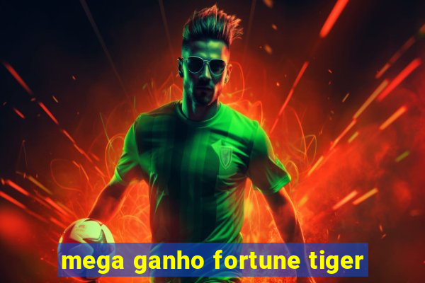 mega ganho fortune tiger