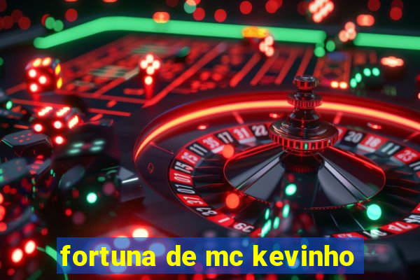 fortuna de mc kevinho