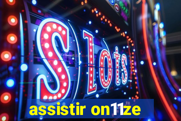 assistir on11ze