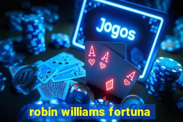 robin williams fortuna