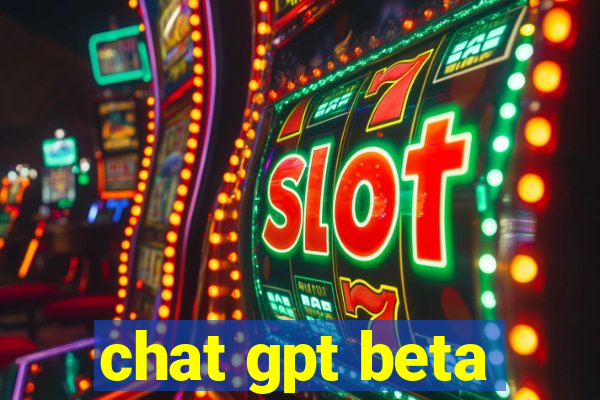 chat gpt beta