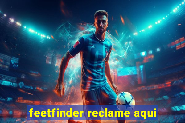 feetfinder reclame aqui