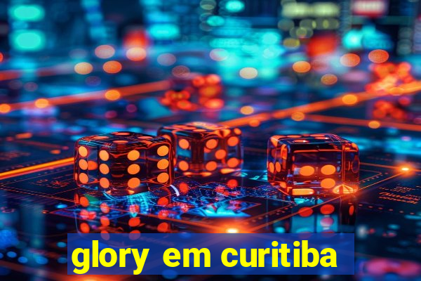 glory em curitiba