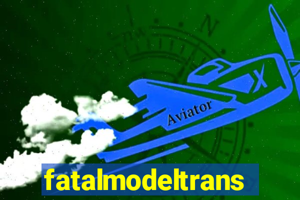 fatalmodeltrans