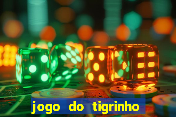 jogo do tigrinho que ganha dinheiro no cadastro