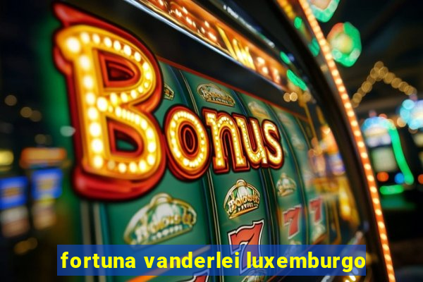 fortuna vanderlei luxemburgo