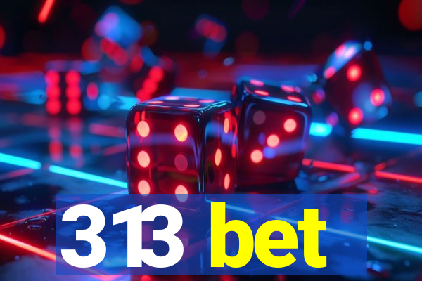 313 bet