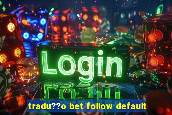 tradu??o bet follow default