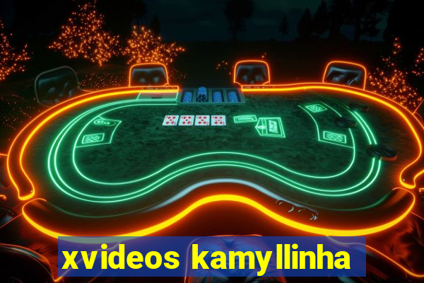 xvideos kamyllinha