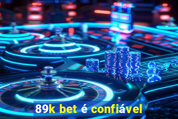 89k bet é confiável