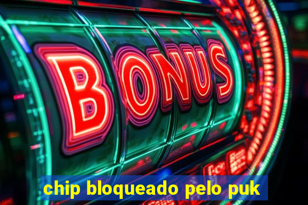 chip bloqueado pelo puk