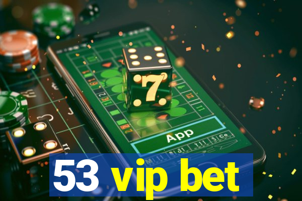 53 vip bet