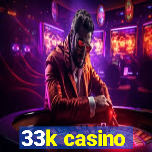 33k casino