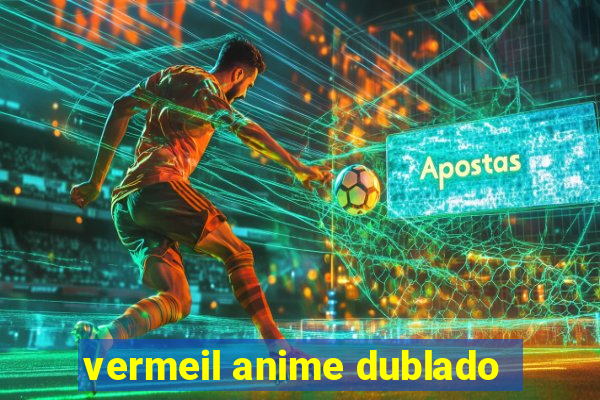 vermeil anime dublado