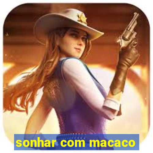 sonhar com macaco