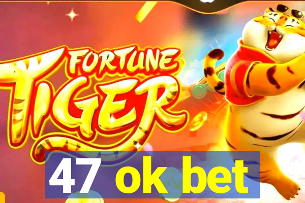 47 ok bet