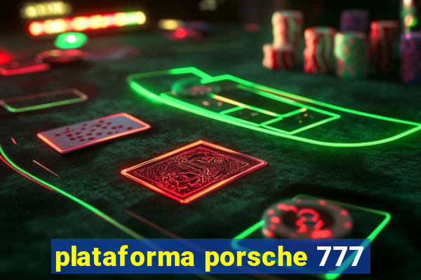 plataforma porsche 777