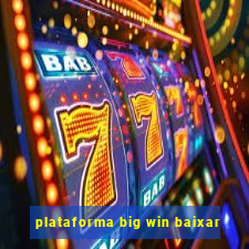 plataforma big win baixar