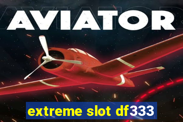 extreme slot df333