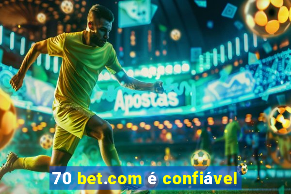 70 bet.com é confiável