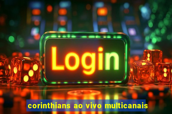 corinthians ao vivo multicanais