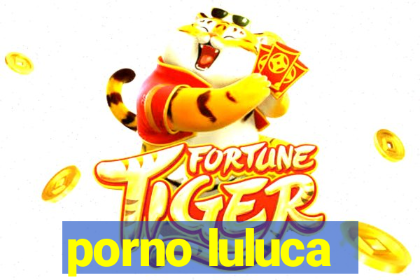 porno luluca