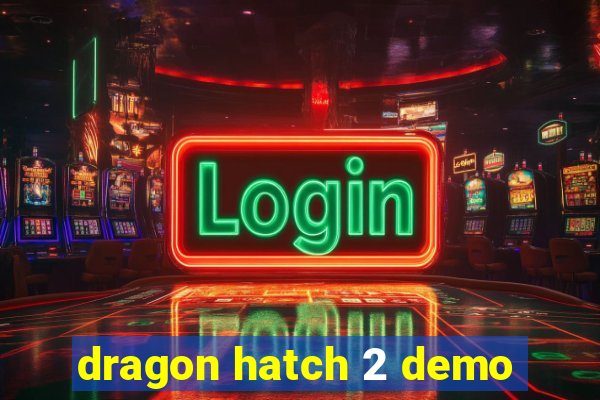 dragon hatch 2 demo