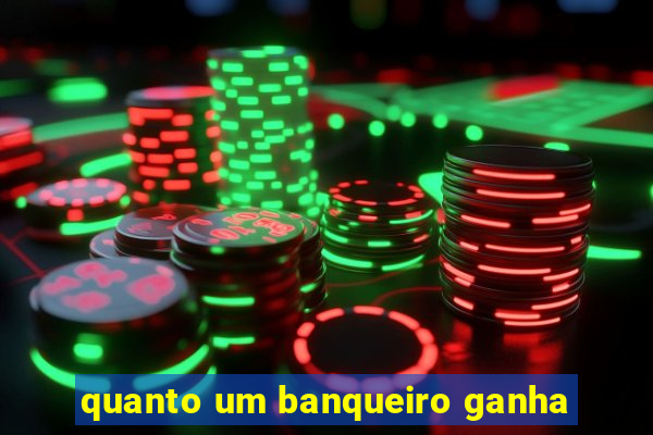 quanto um banqueiro ganha