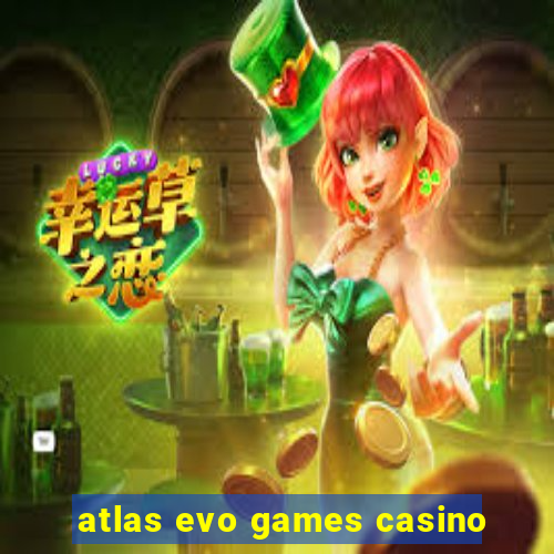 atlas evo games casino