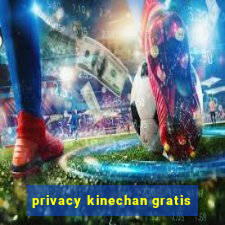 privacy kinechan gratis