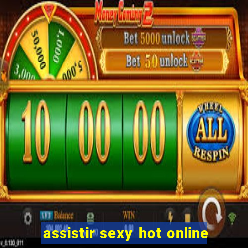 assistir sexy hot online