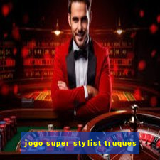 jogo super stylist truques