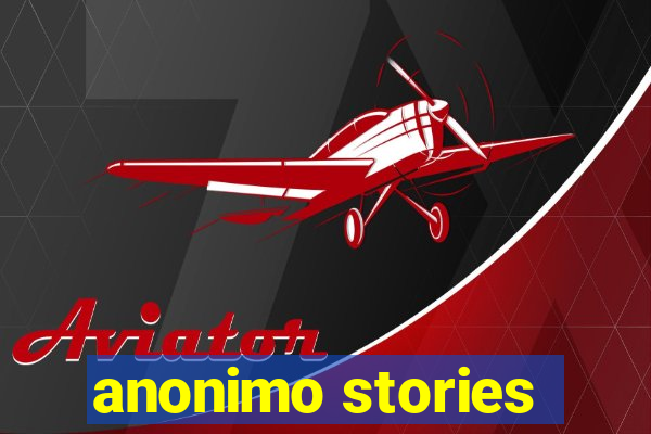 anonimo stories